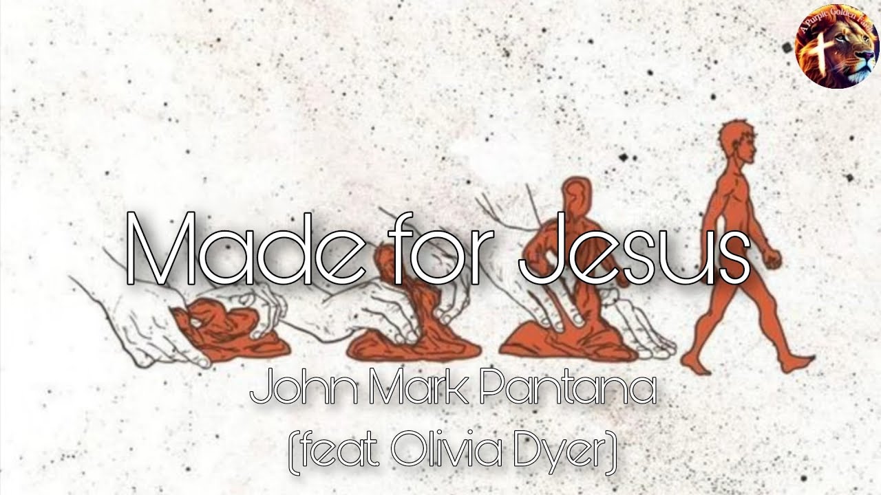Made for Jesus - John Mark Pantana (feat. Olivia Dyer) Lyirc Video