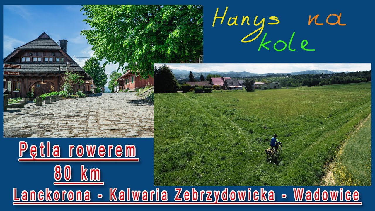 Lanckorona, Wadowice i Kalwaria Zebrzydowicka - rowerem. Pętla 80km