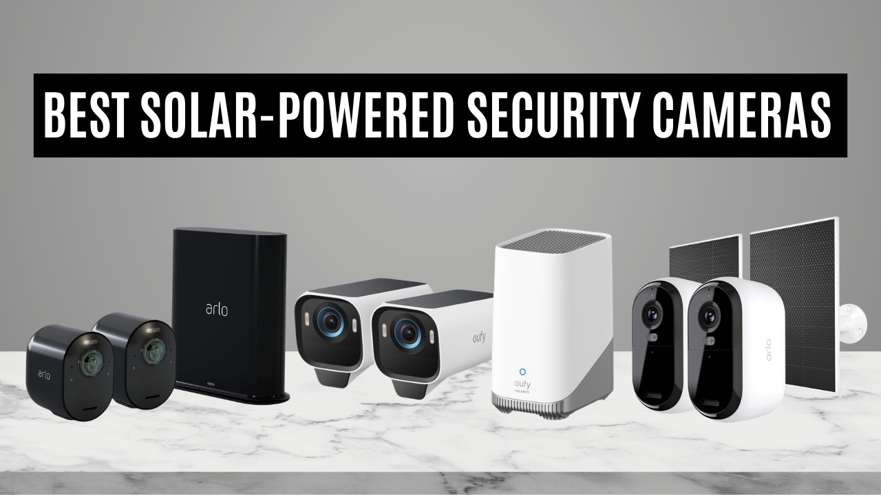 The Top 8 Best Solar Powered Security Cameras 2026