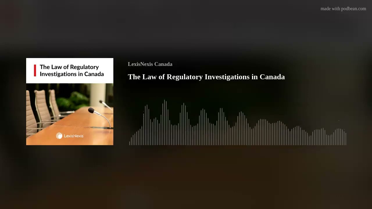 The Law of Regulatory Investigations in Canada