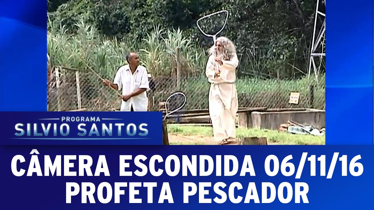 Câmera Escondida (06/11/16) - Profeta Pescador