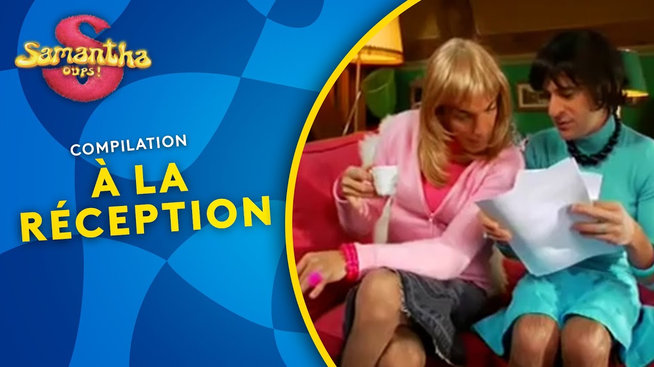 💛 Samantha Oups ! 🤓 A la réception ! [Compilation]