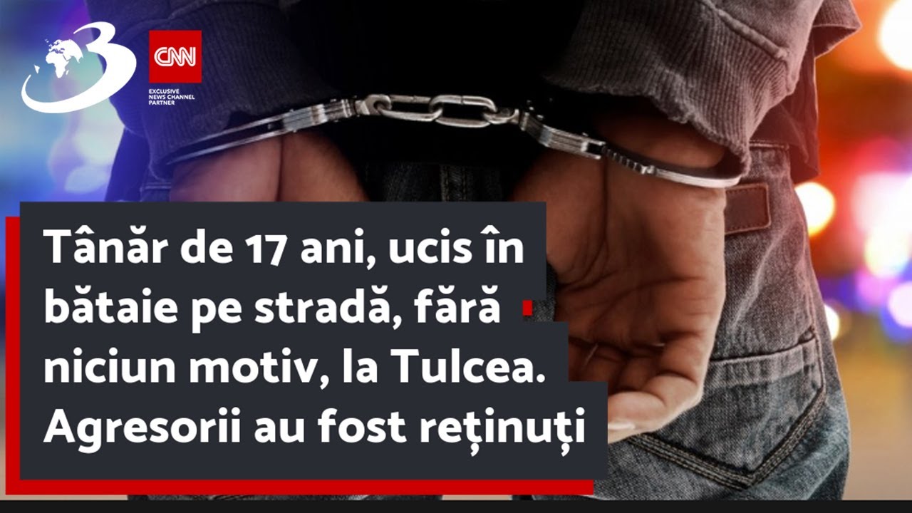 Tânăr de 17 ani, ucis în bătaie pe stradă, fără niciun motiv, la Tulcea. Agresorii au fost reținuți