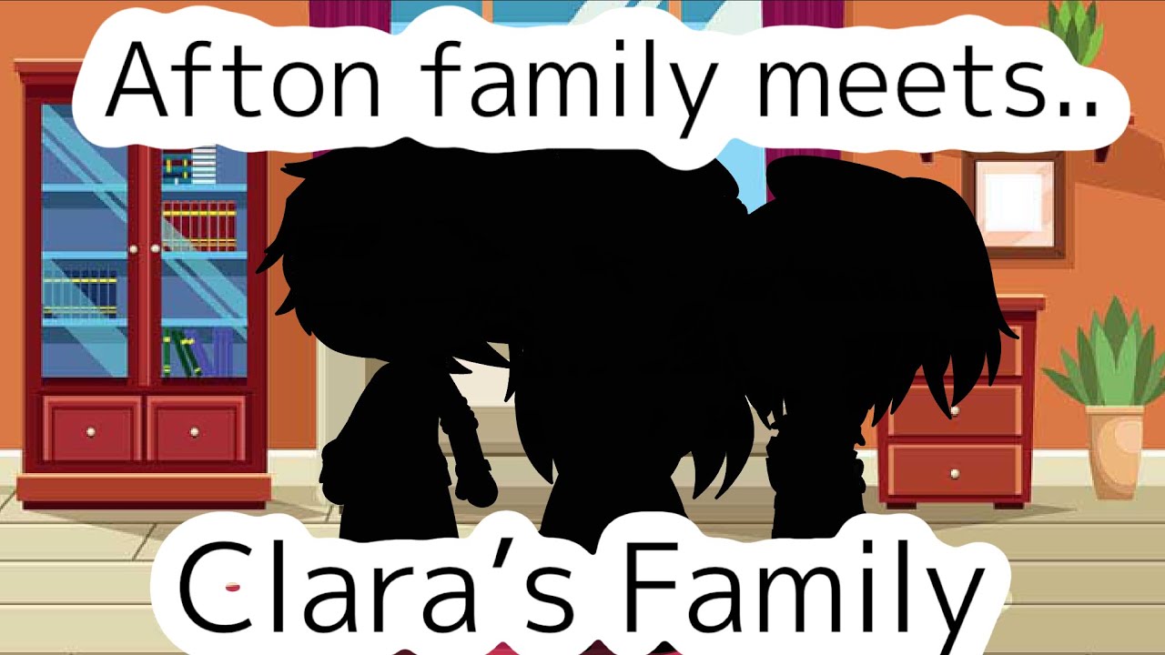 Afton family meets Clara’s family
