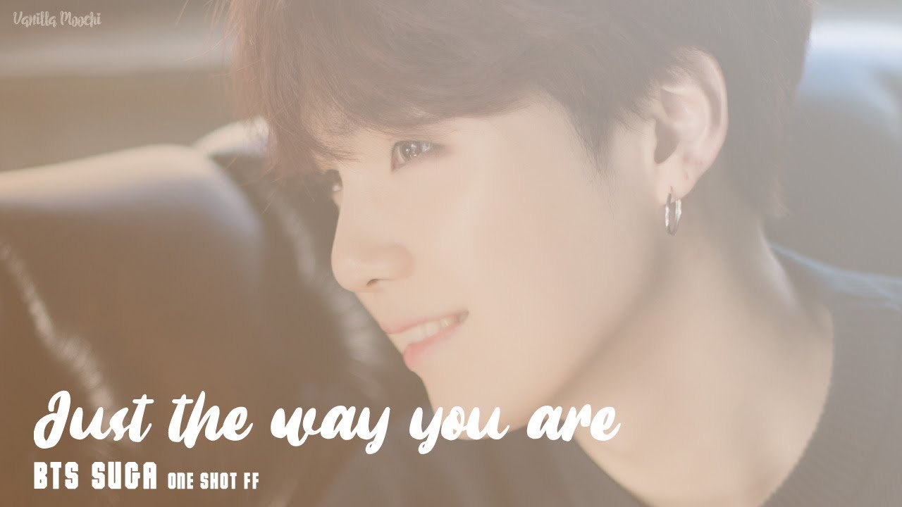 「 ONE SHOT FF 」 BTS Suga • Just the way you are