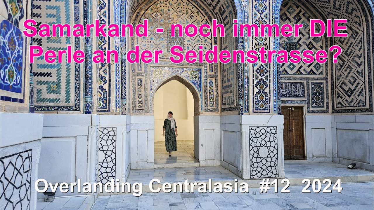 Samarkand - noch immer DIE Perle an der Seidenstrasse? / Overlanding Centralasia #12  2024