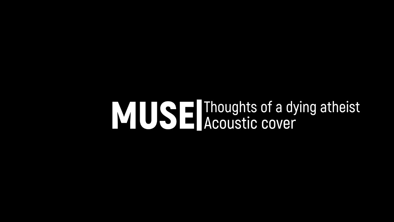 Thoughts of a dying atheist - Muse acoustic cover