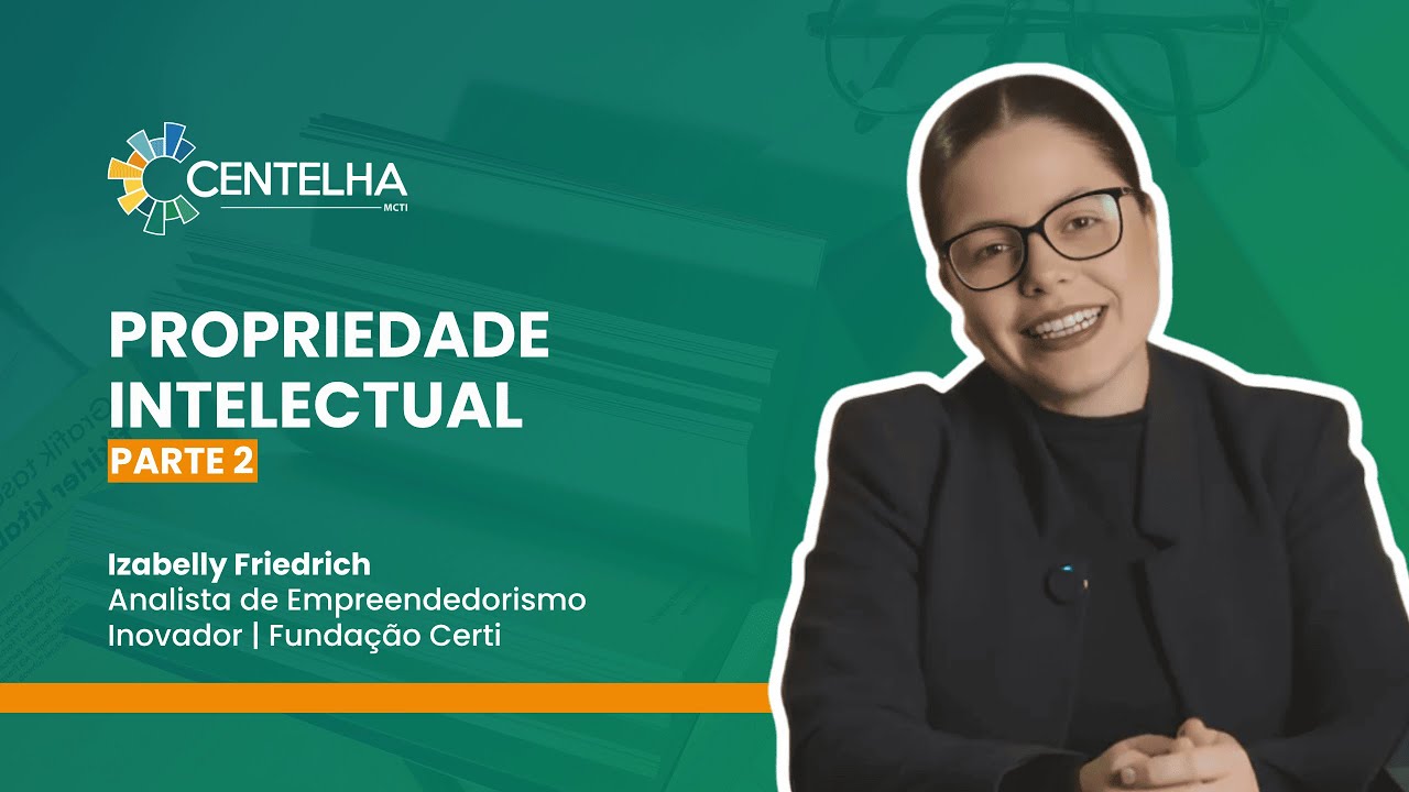 Propriedade intelectual: Estratégias para inovação (Parte 2) - Izabelly Friedrich
