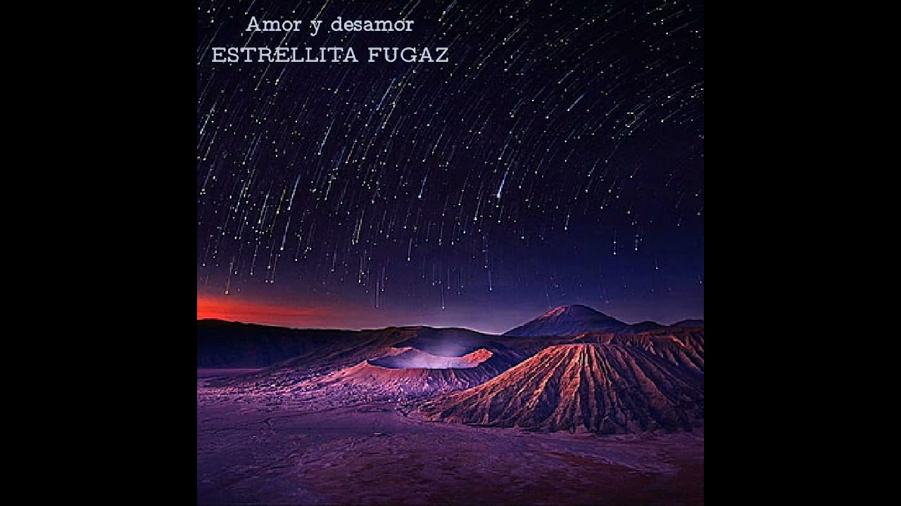 AMOR Y DESAMOR - estrellita fugaz