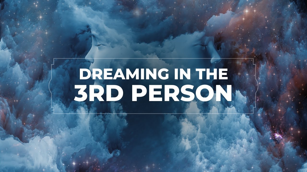 Dreaming In The 3rd Person: Is It Normal? What Does It Mean?