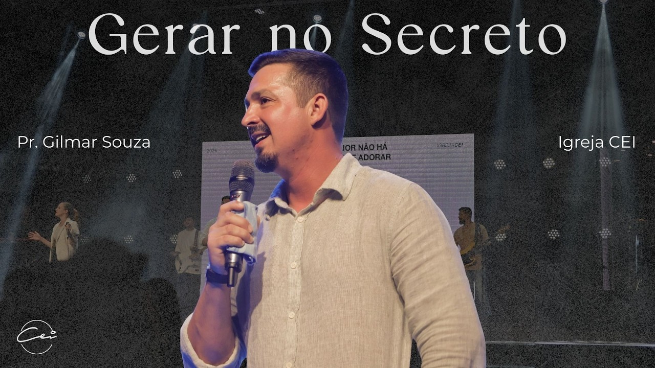O que estamos gerando no secreto? | Pr. Gilmar Souza | Igreja CEI