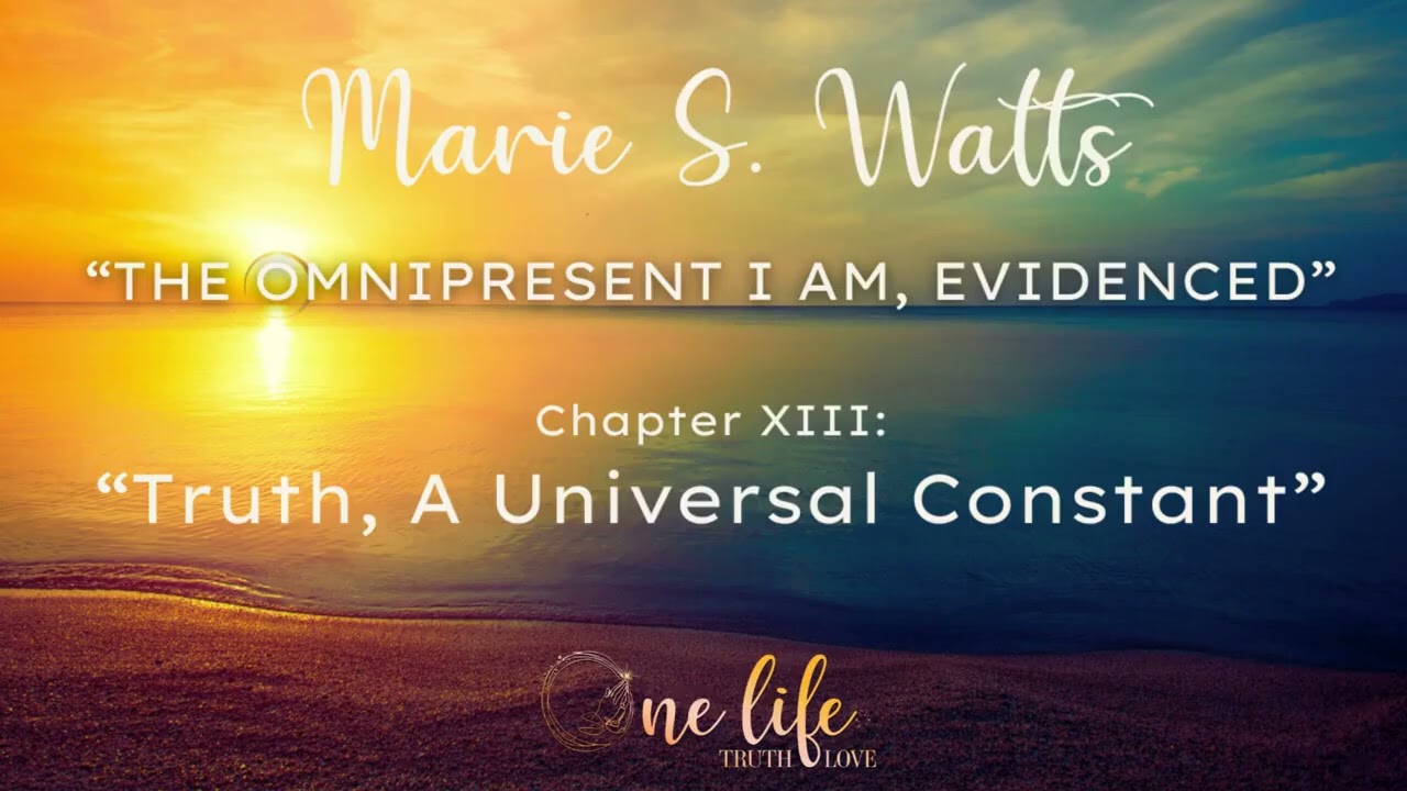 Marie Watts:  Truth - The Universal Constant  (The Omnipresent  I Am Tangibly Evidenced)...