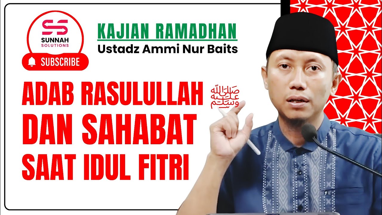Adab Rasulullah ﷺ dan Sahabat saat Merayakan Idul Fitri | Ustadz Ammi Nur Baits 