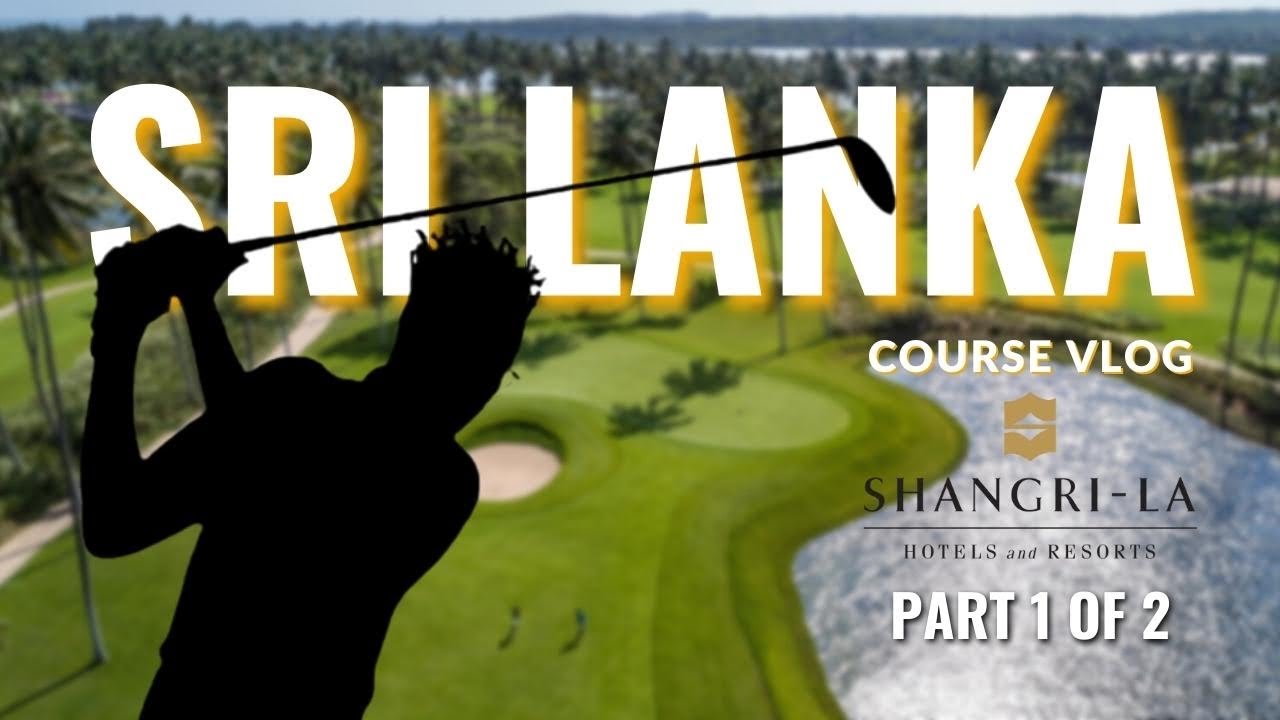 Sri Lanka - Shangri-La Hambantota Golf Vlog - PART 1 of 2