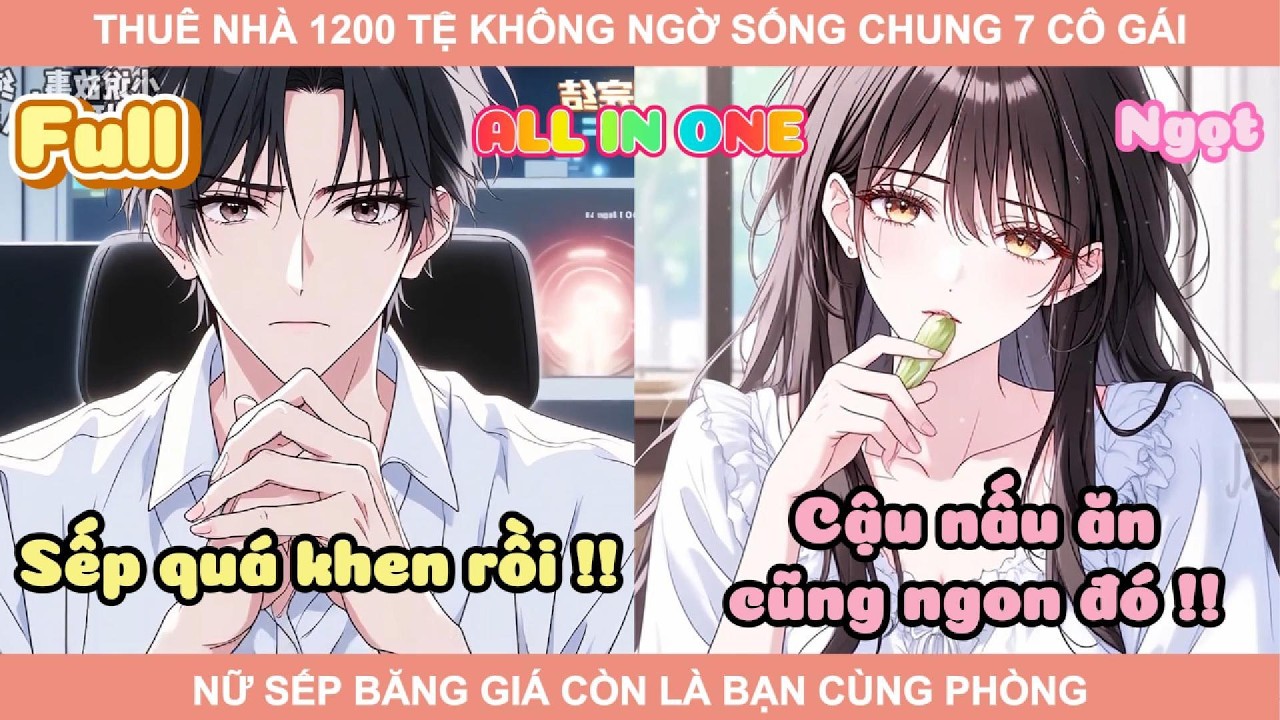 ALL IN ONE | THUÊ NHÀ 1200 TỆ KHÔNG NGỜ SỐNG CHUNG 7 CÔ GÁI, NỮ SẾP BĂNG GIÁ CÒN LÀ BẠN CÙNG PHÒNG