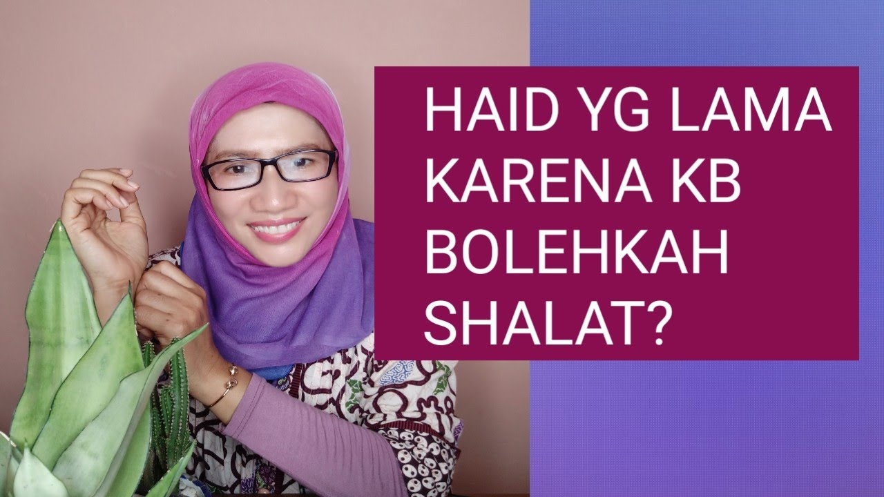 BOLEHKAH SHALAT SAAT  HAID LAMA  KARENA KB?