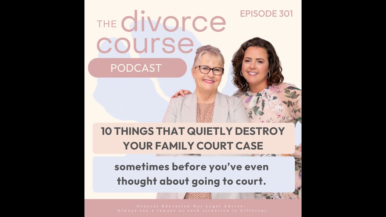 10 Things That Quietly Destroy Your Family Court Case (Sometimes before you've even gone to court)