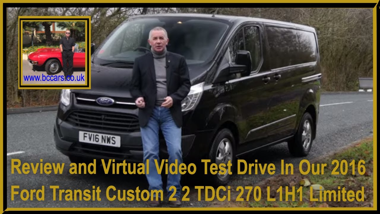 2016 Ford Transit Custom 2 2 TDCi 270 L1H1 Limited 5dr | Review and Virtual Video Test Drive