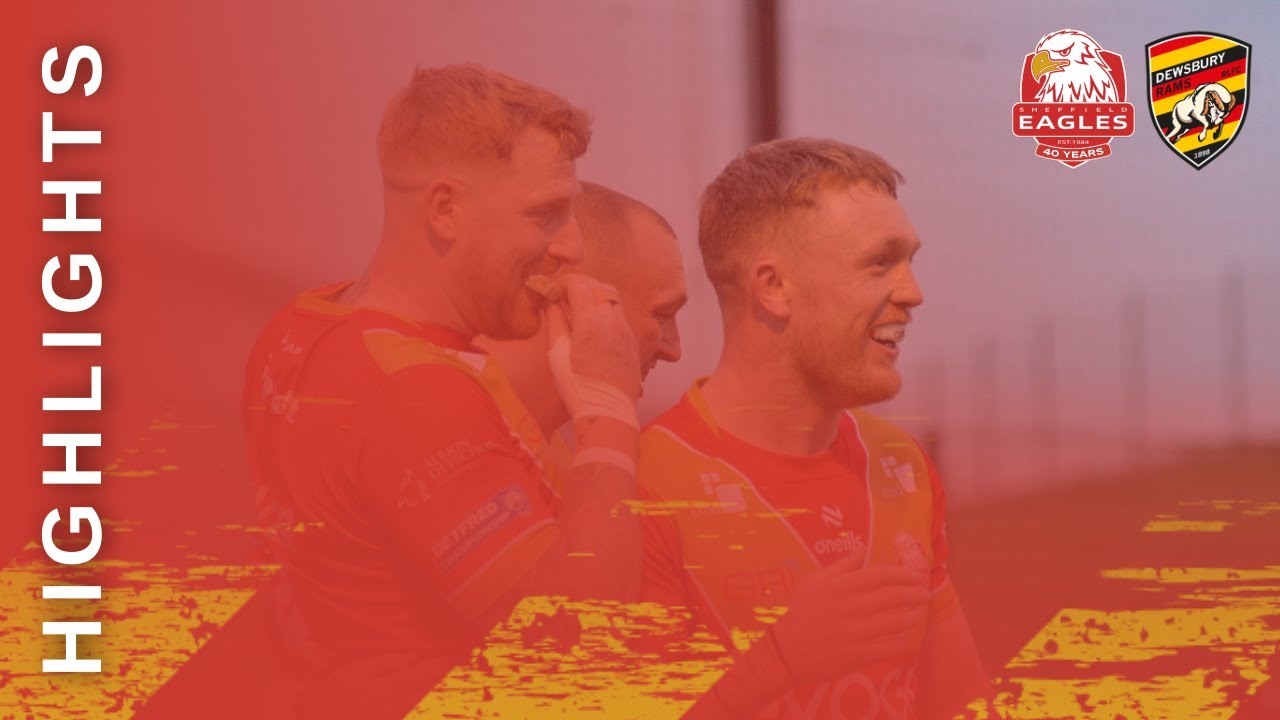 HIGHLIGHTS | Sheffield Eagles 36-13 Dewsbury Rams