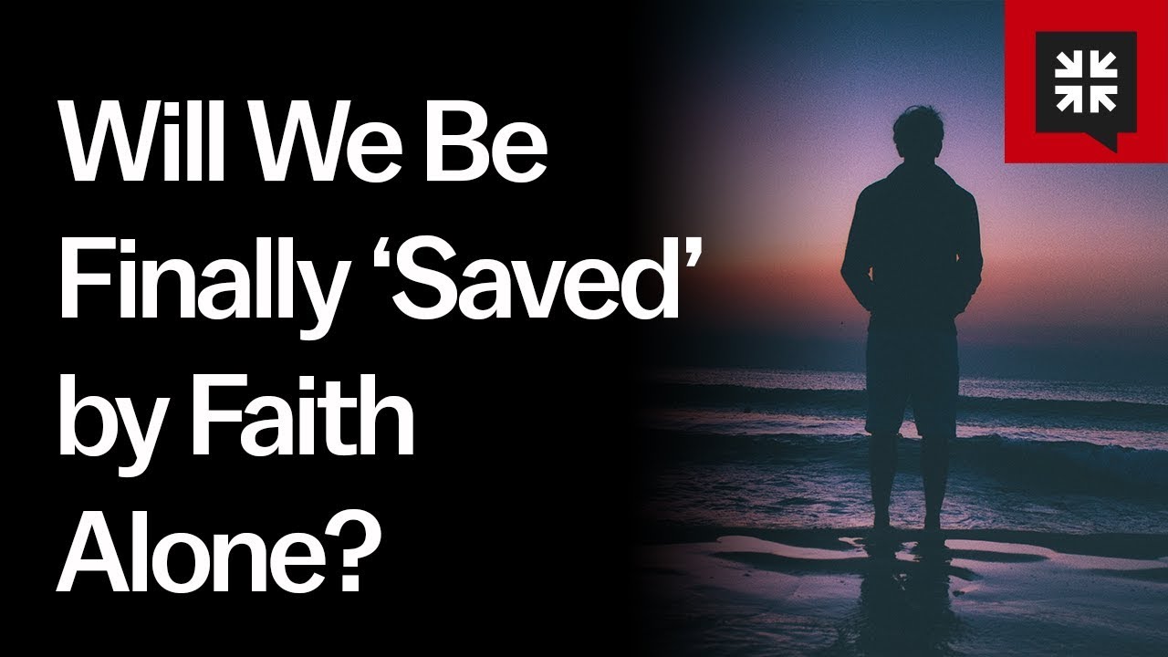 Will We Be Finally ‘Saved’ by Faith Alone?