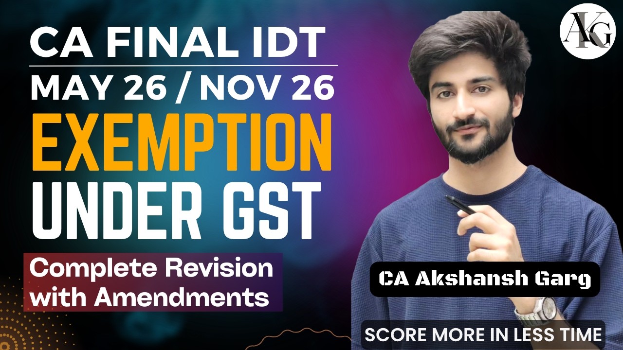 Exemption Under GST | Revision with Amendments | CA Final IDT May'26/Sep'26 | CA Akshansh Garg