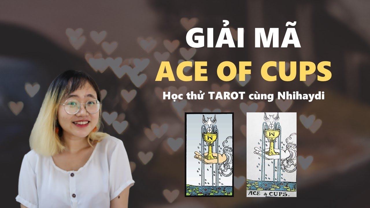 GIẢI MÃ ACE OF CUPS | HỌC THỬ BÓI BÀI TAROT cùng Nhi hay đi