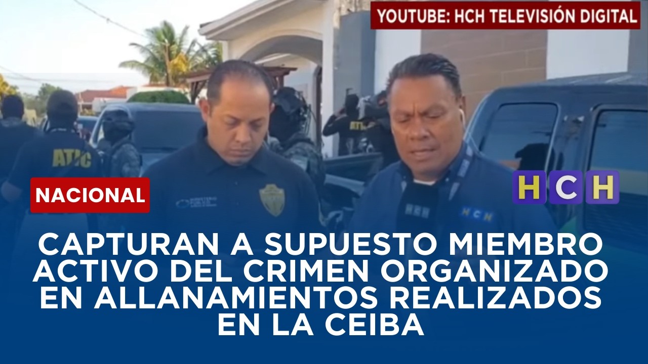 Capturan a supuesto miembro activo del crimen organizado en allanamientos realizados en La Ceiba