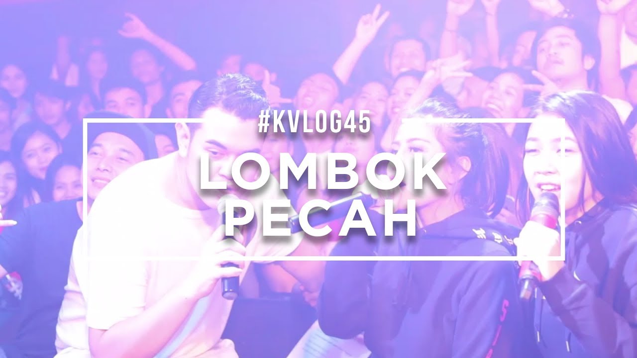 #KVLOG45 - LOMBOK PECAH!!