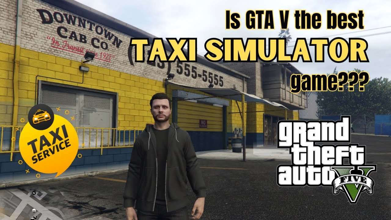 Is Grand Theft Auto V the best Taxi Simulator Game?
