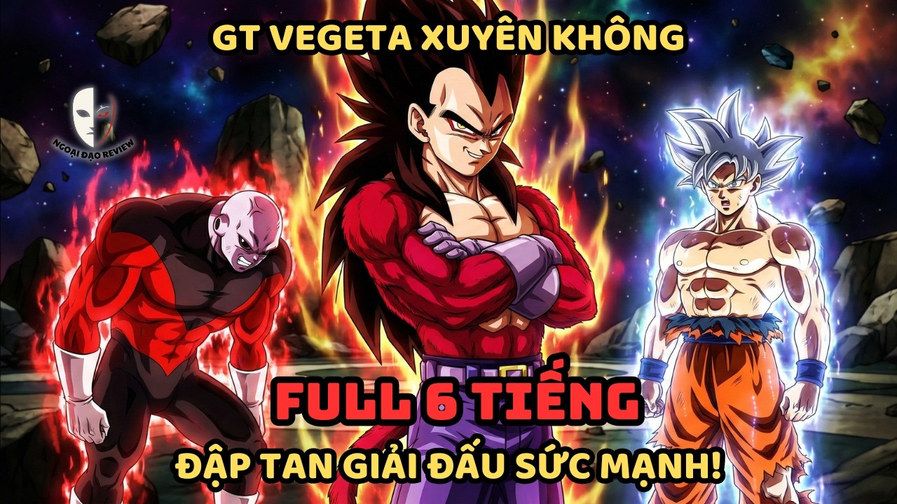 🔥TRỌN BỘ P1🔥 Dragon Ball Fanfic: GT Vegeta Xuyên Không Đập Tan Giải Đấu Sức Mạnh