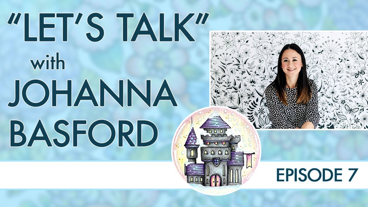 Let's Talk: Episode 7 ~ Johanna Basford