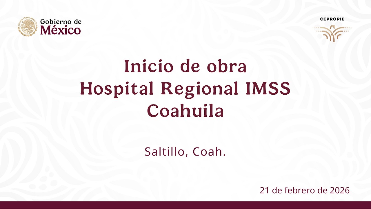 Inicio de obra Hospital Regional IMSS Coahuila. Saltillo, Coah. 21 de febrero de 2026