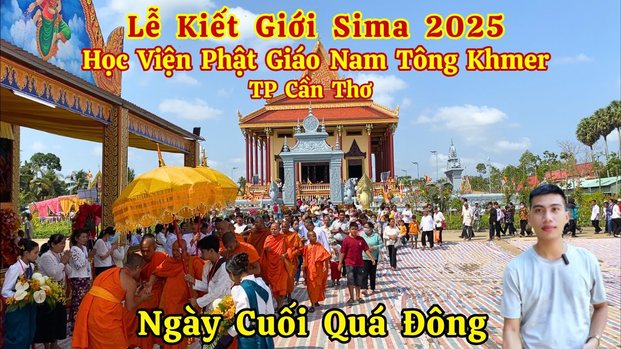 Học Viện Phật Giáo Nam Tông Khmer Cần Thơ Lễ Kiết Giới Sima 2025 Ngày Cuối Quá Đông | Long La Cà