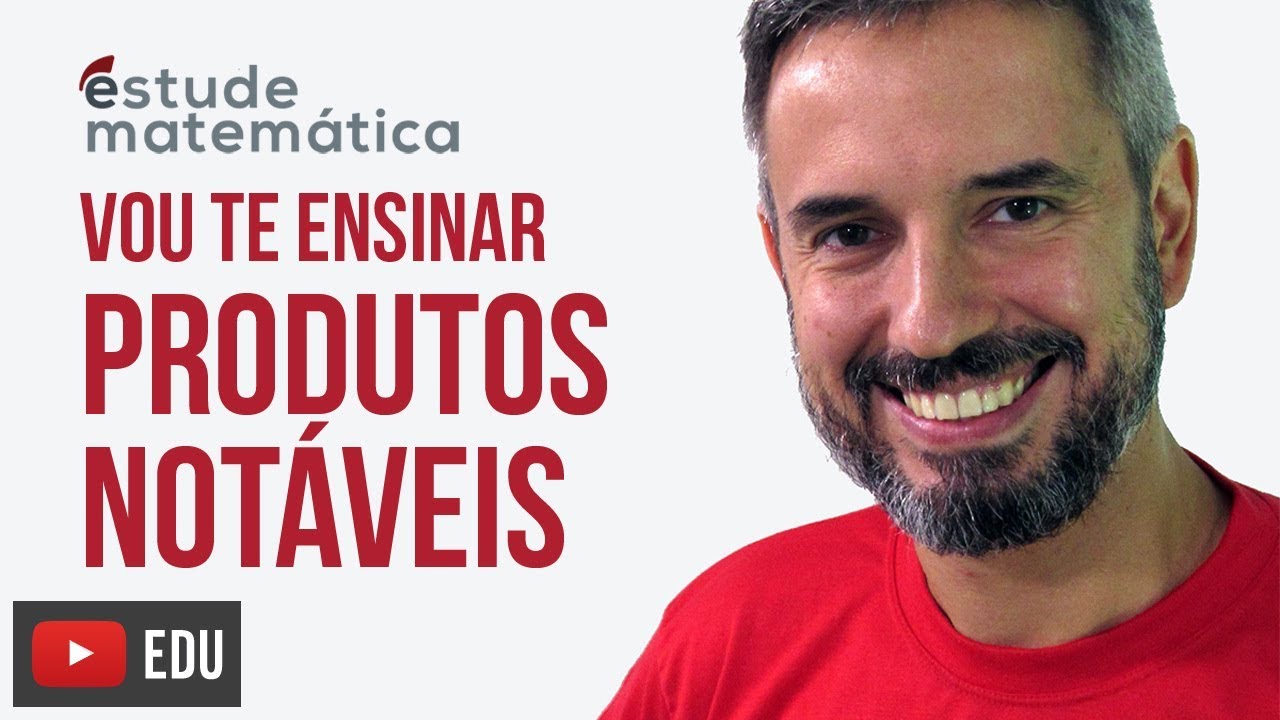 Produtos Notáveis [Produtos Notáveis: aula 1 de 2] – Vou te ensinar 4