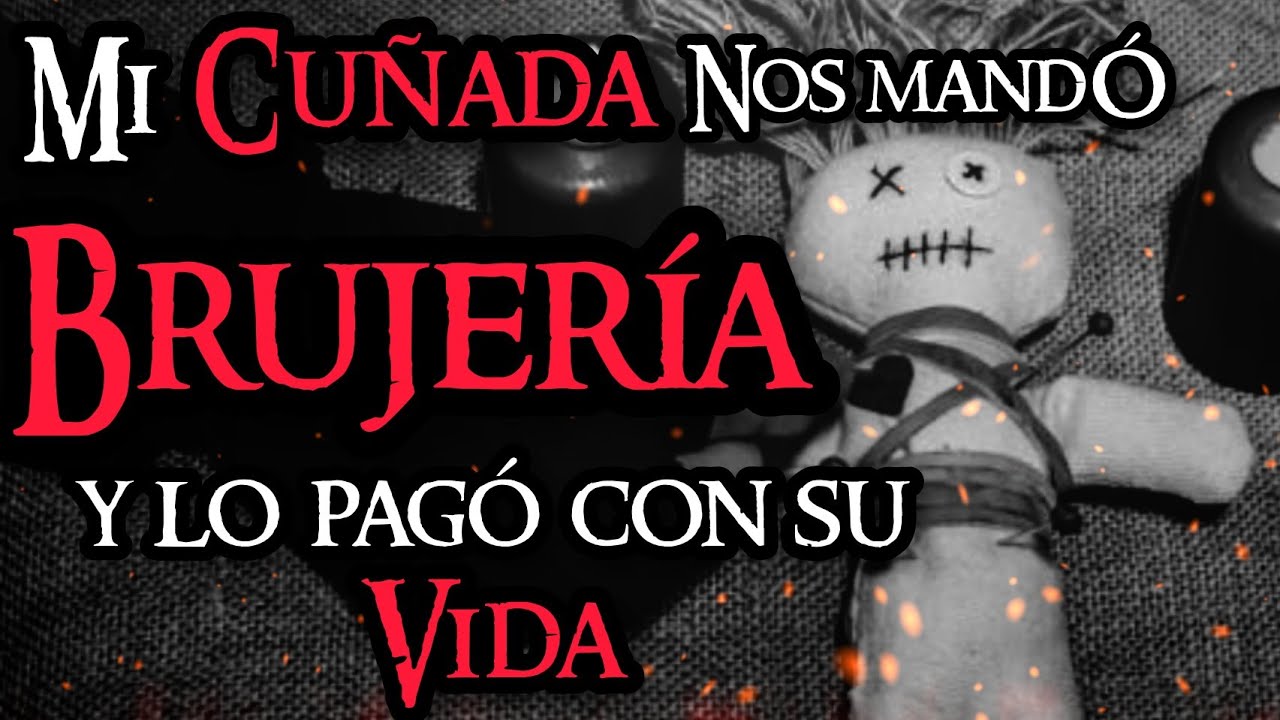 MI CUÑADA NOS MANDÓ BRUJERÍA Y LO PAGÓ CON SU VIDA