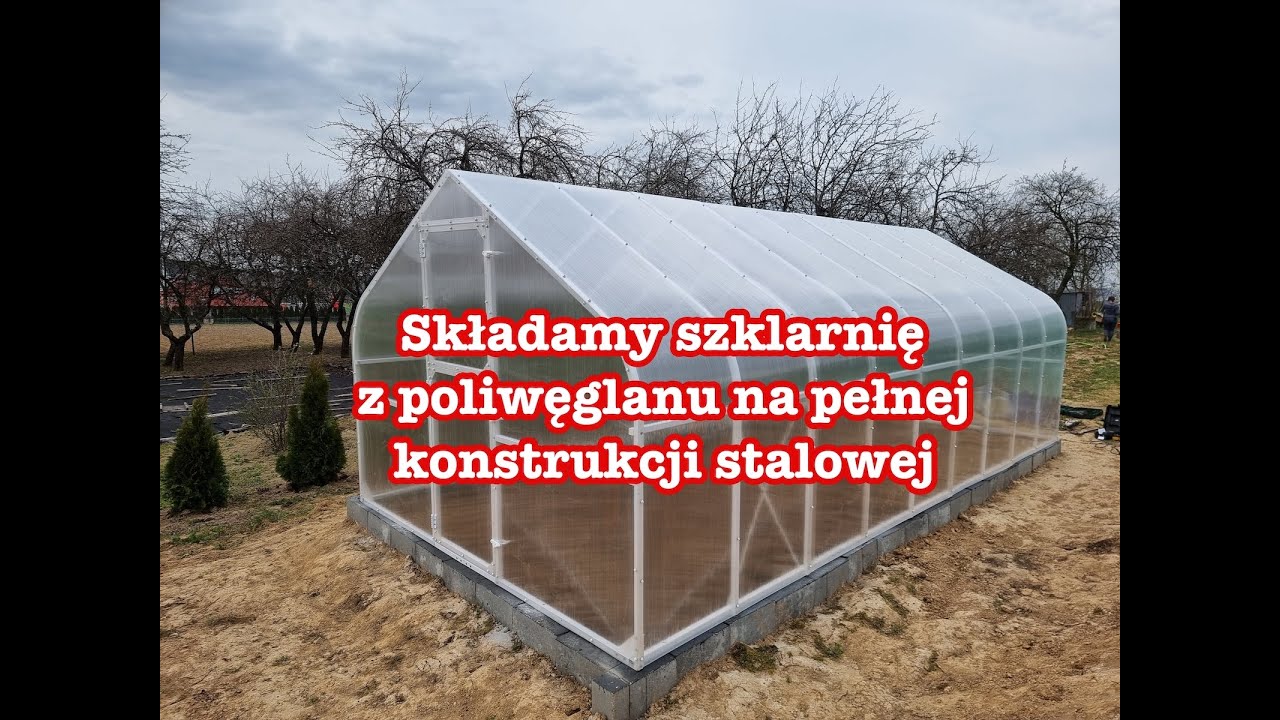 Szklarnia z poliwęglanu na konstrukcji stalowej - model Ogórek (cz. 1/3)