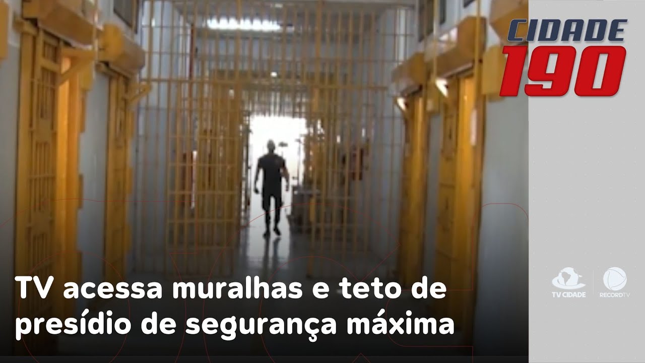 Pela primeira vez, equipe de TV acessa muralhas e teto de presídio de segurança máxima | Cidade 190