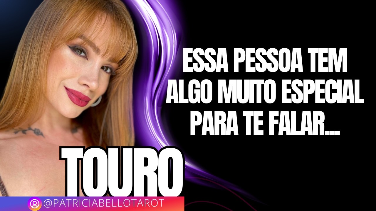 TOURO | Essa pessoa tem algo muito especial para te falar...