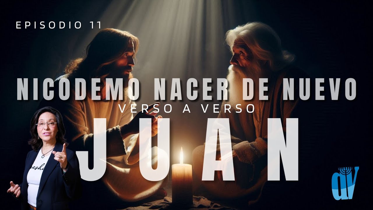 👉🏼[Ep. #11] Juan 3:1-13 NICODEMO 🕯️ [El Nuevo NACIMIENTO]  Juan verso a verso