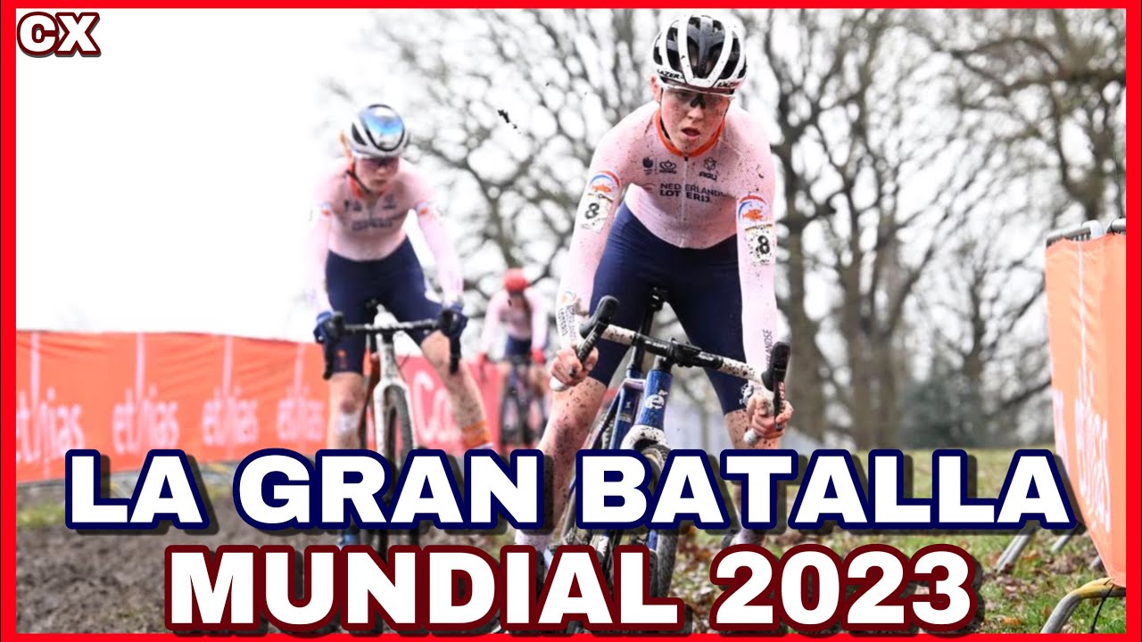 RESUMEN ➤ MUNDIAL CICLOCROOS 2023 Femenino 🌈 VAN EMPEL vs PIETERSE
