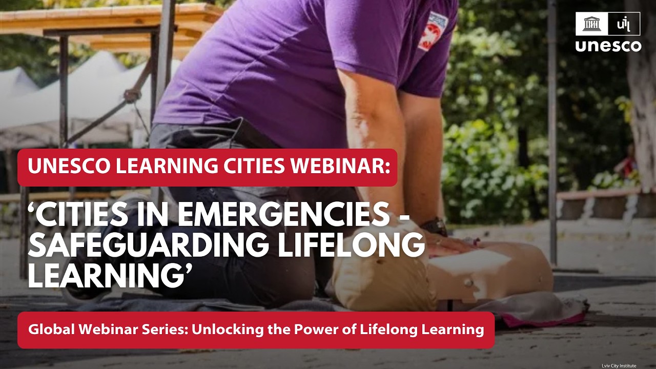 UNESCO Learning Cities webinar: ‘Cities in emergencies - Safeguarding lifelong learning’