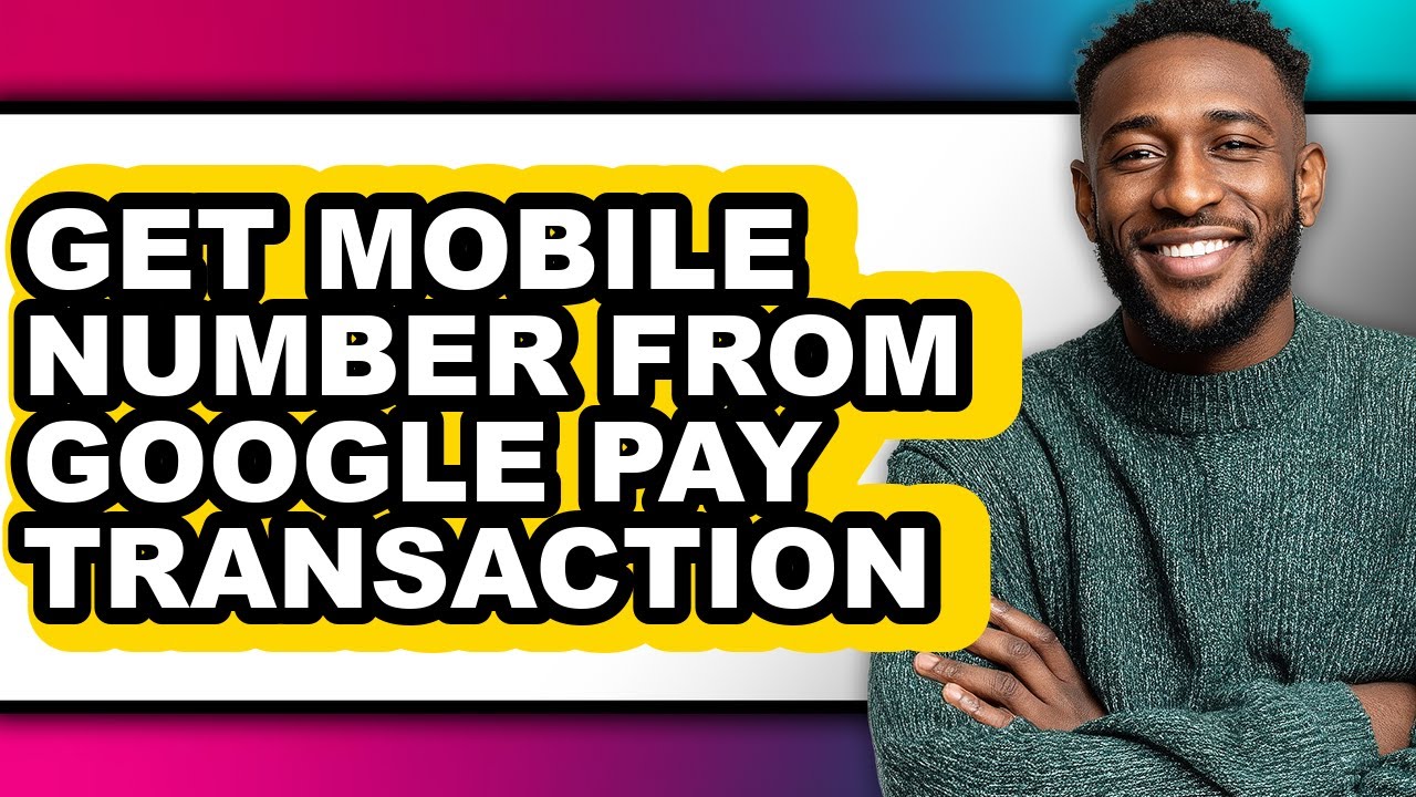 How to Get Mobile Number from Google Pay Transaction (full Guide)