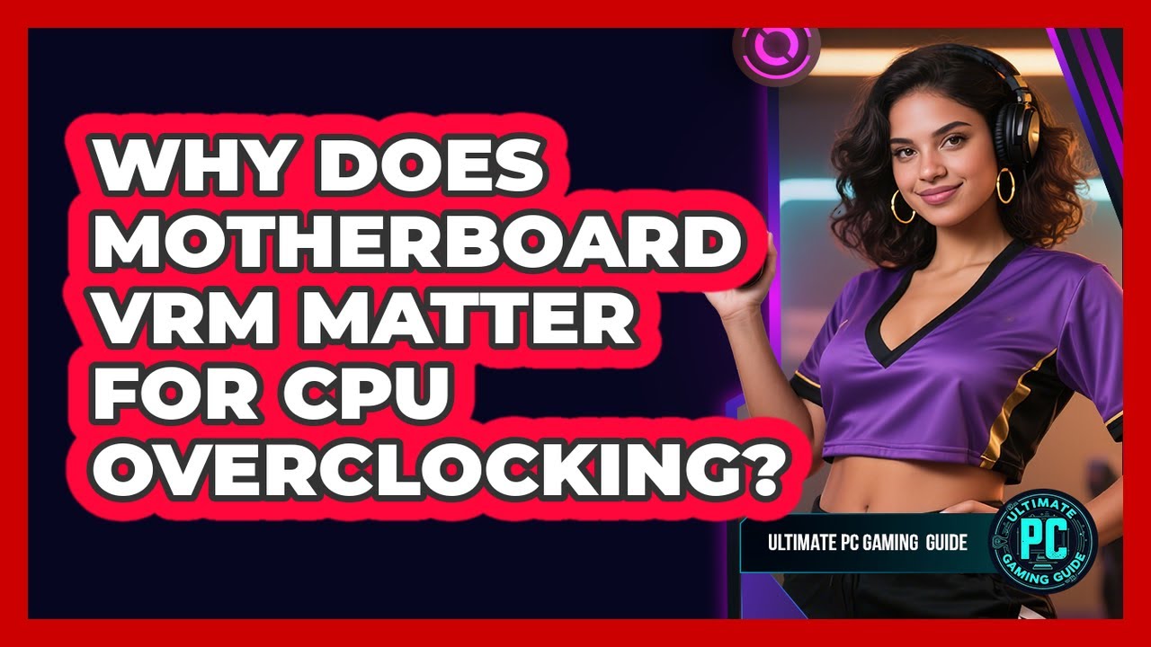 Why Does Motherboard VRM Matter For CPU Overclocking?