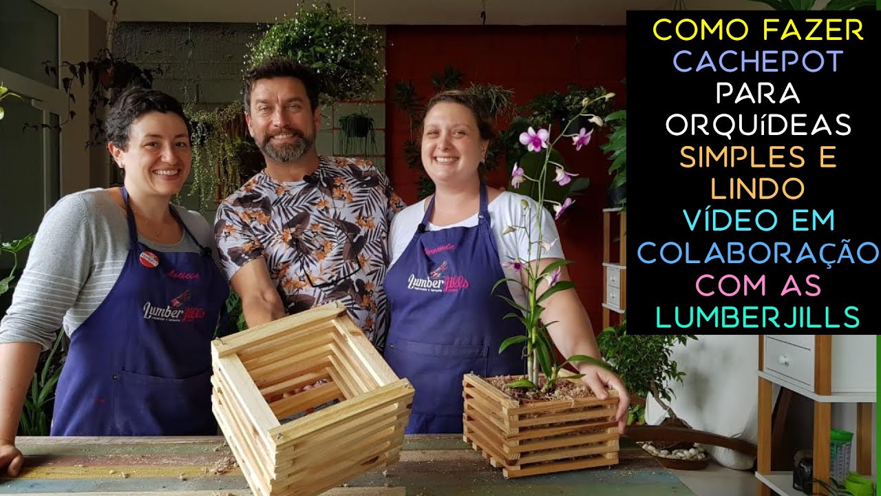 Como Fazer Cachepot Para Orquídeas Simples e Lindo Colaboração com as LumberJills
