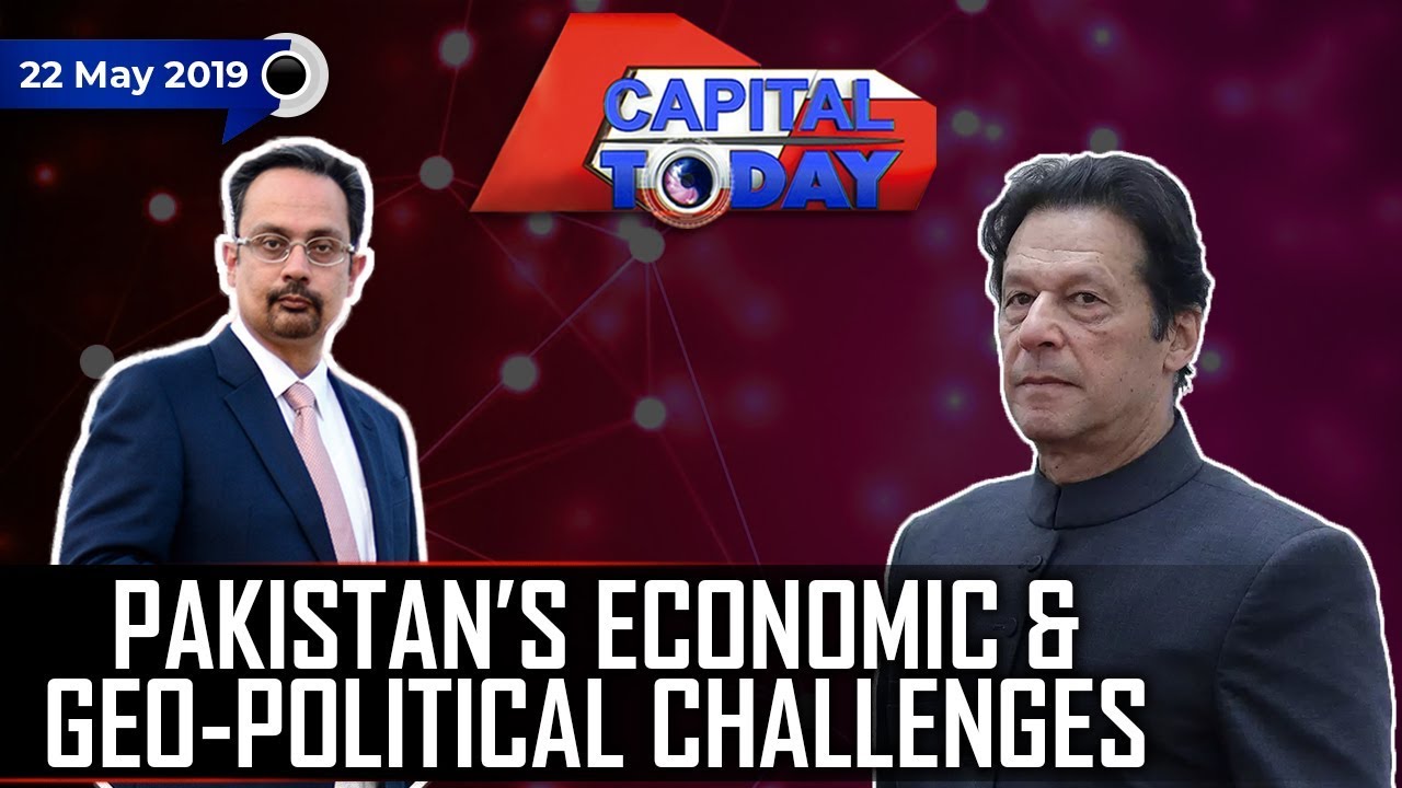 Pakistan&rsquo;s Economic & Geo Political Challenges | Capital Today 22nd May 2019 | GTV News