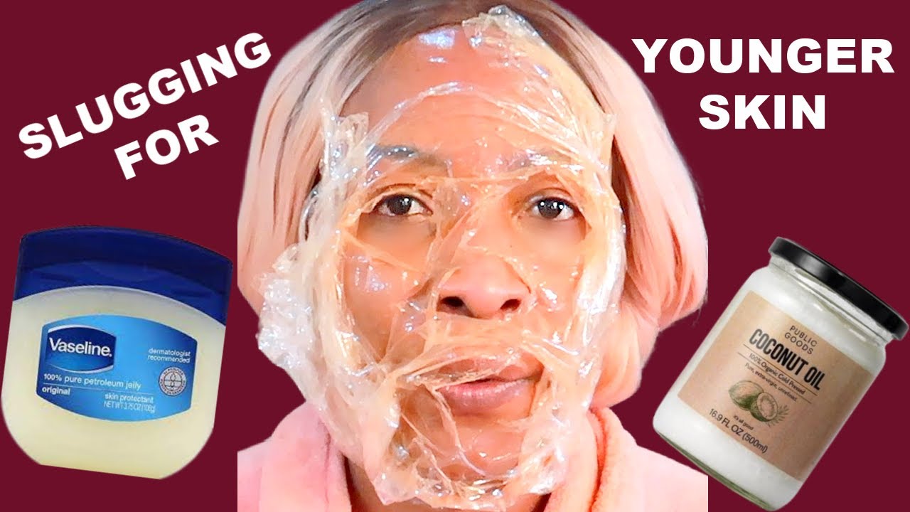 SLUGGING SKINCARE, HOW TO GET YOUNGER LOOKING SKIN SLUGGING WITH VASELINE AND COCONUT OIL