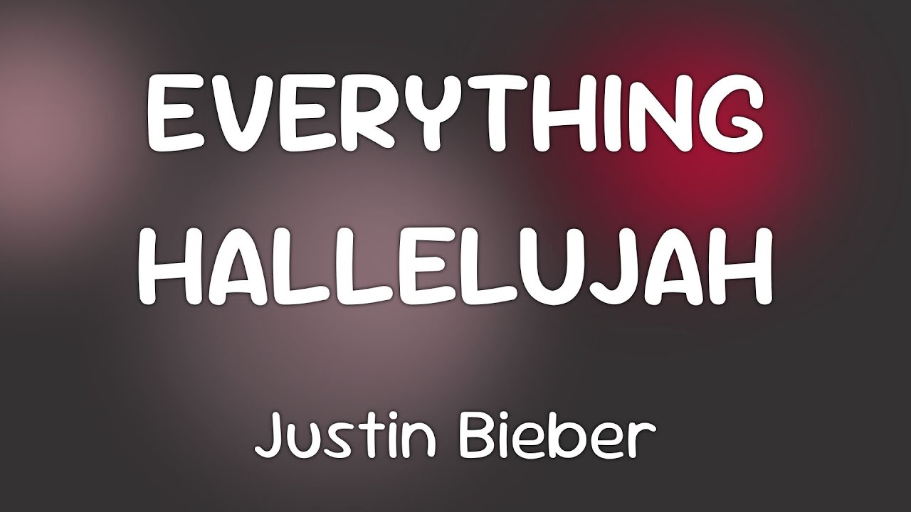Justin Bieber - EVERYTHING HALLELUJAH  [Lyrics]
