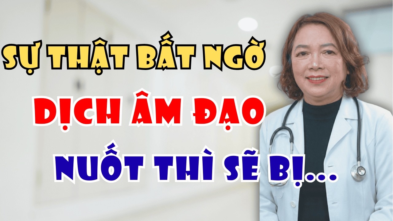 Bác Sĩ Cảnh Báo: 4 Bí Mật Về Dịch Âm Đạo Mà Bạn Cần Biết Ngay