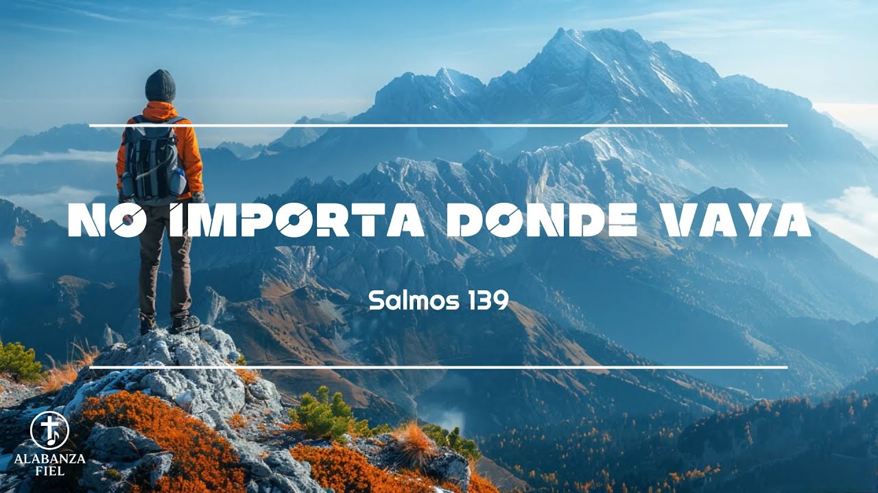 NO IMPORTA DONDE VAYA | Alabanza Cristiana de Adoración (Salmo 139)