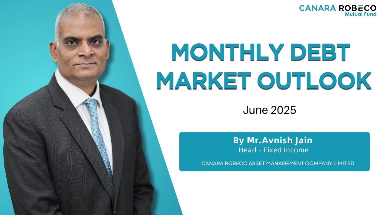 Debt Market Outlook by Mr. Avnish Jain, Head - Fixed Income | Canara Robeco MF | June 2025